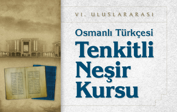 6. Uluslararası Osmanlı Türkçesi Tenkitli Neşir Kursu Başlıyor